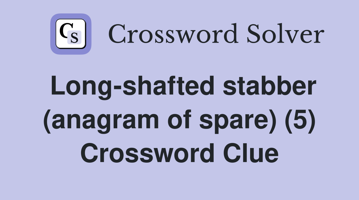 Long-shafted stabber (anagram of spare) (5) Crossword Clue
