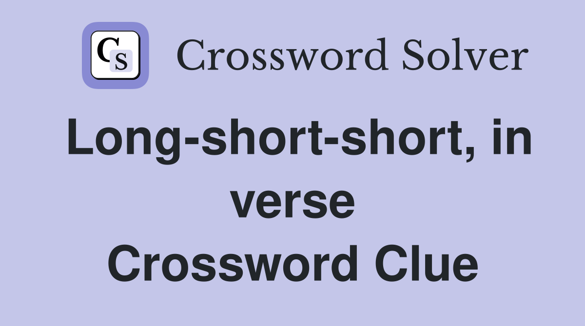 Long-short-short, in verse Crossword Clue