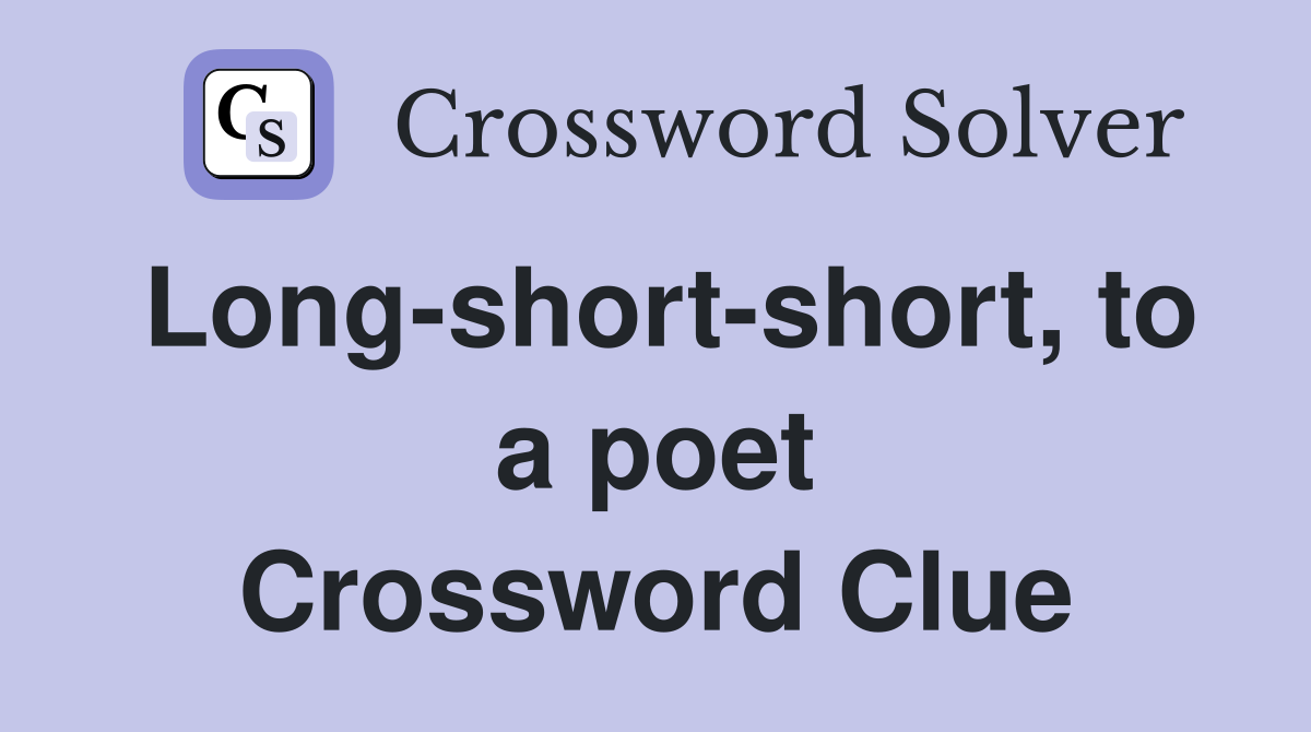 Long-short-short, to a poet Crossword Clue