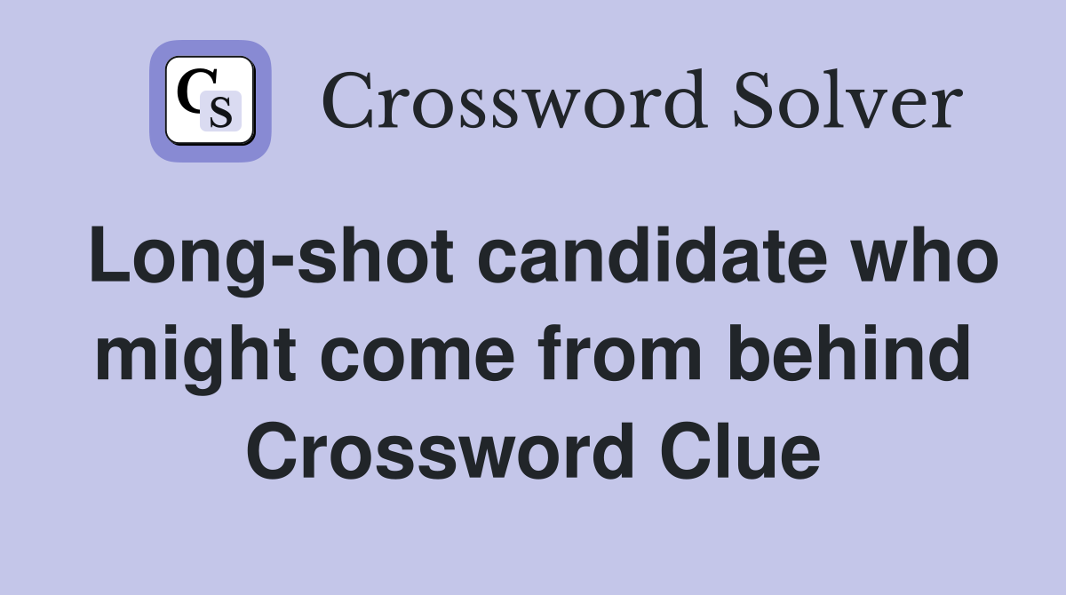 Long-shot candidate who might come from behind Crossword Clue