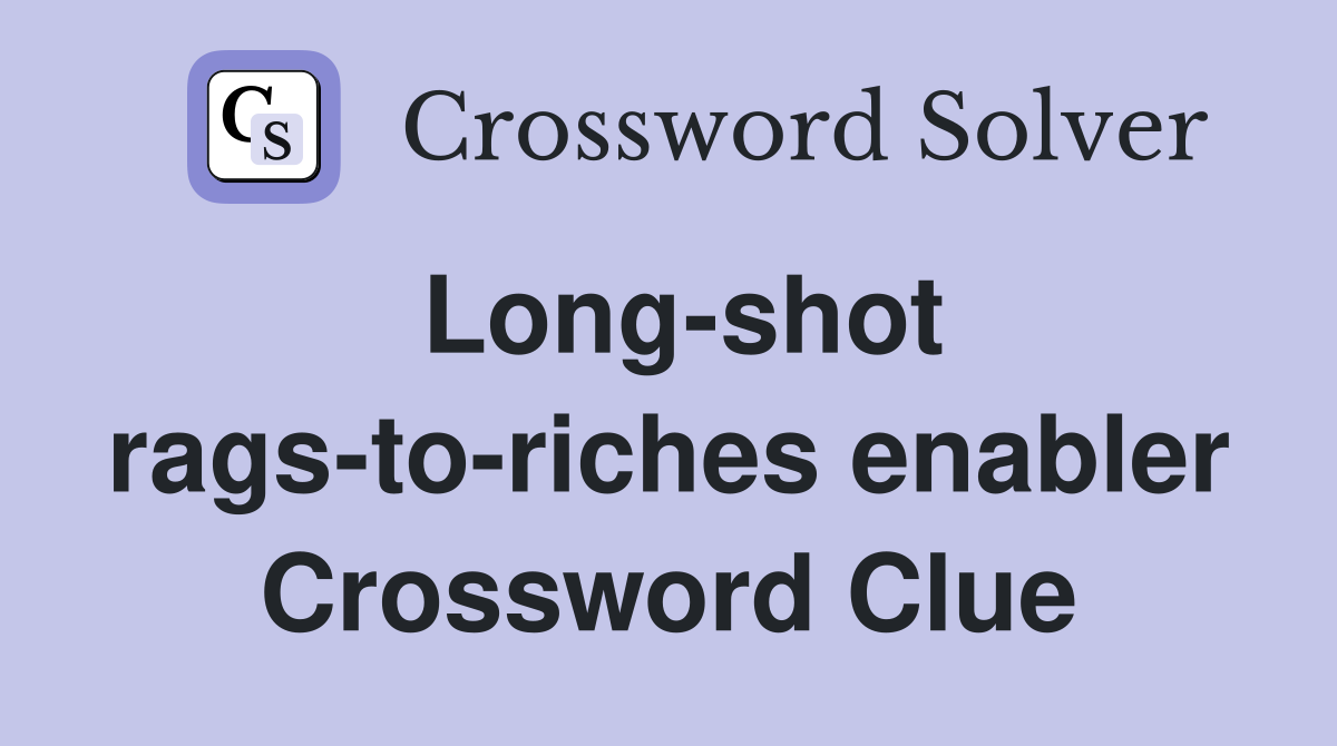 Long-shot rags-to-riches enabler Crossword Clue