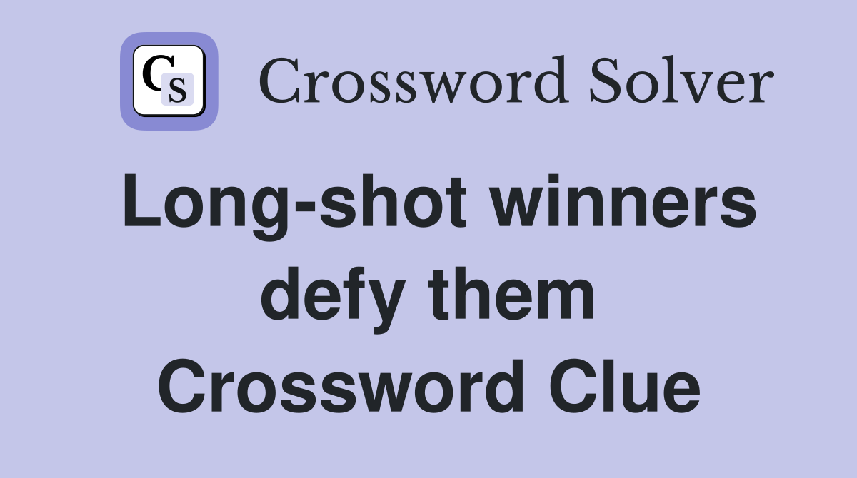 Long-shot winners defy them Crossword Clue