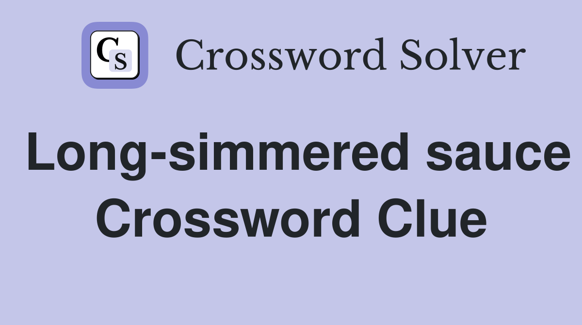 Long-simmered sauce Crossword Clue