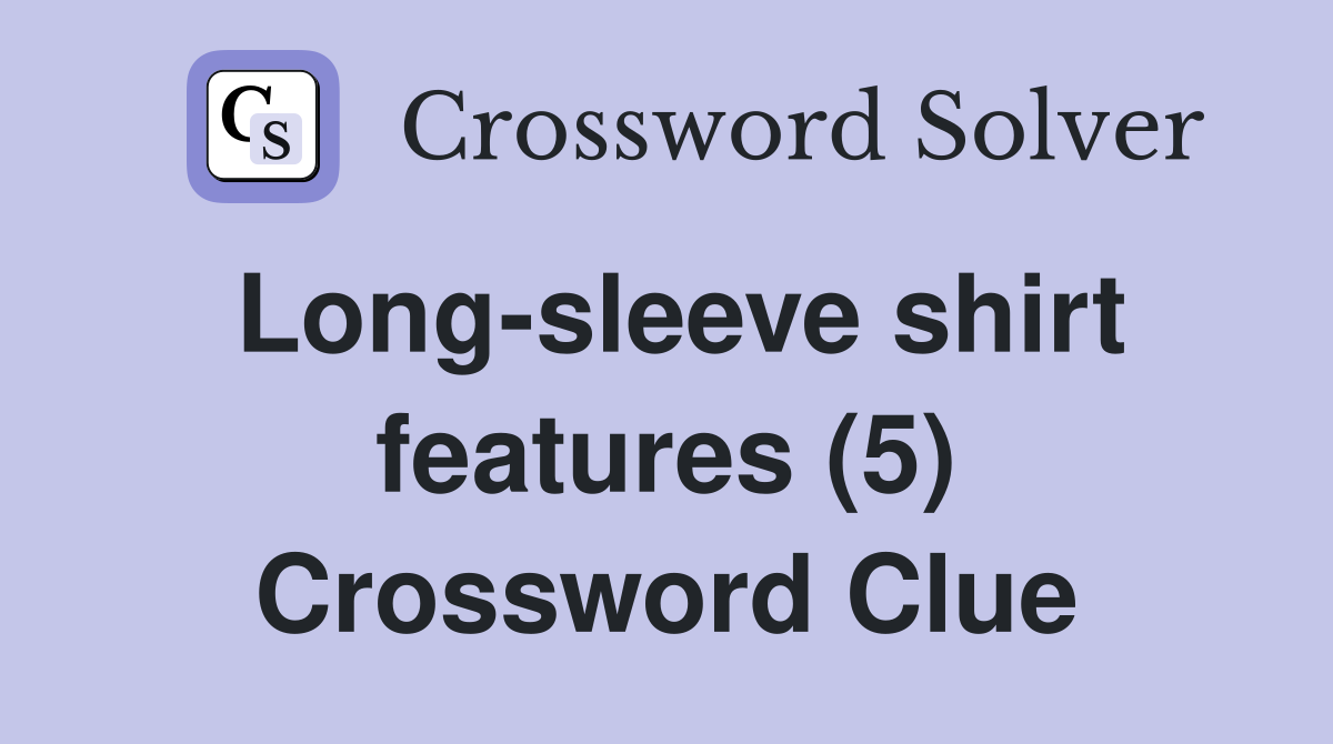 Long-sleeve shirt features (5) Crossword Clue