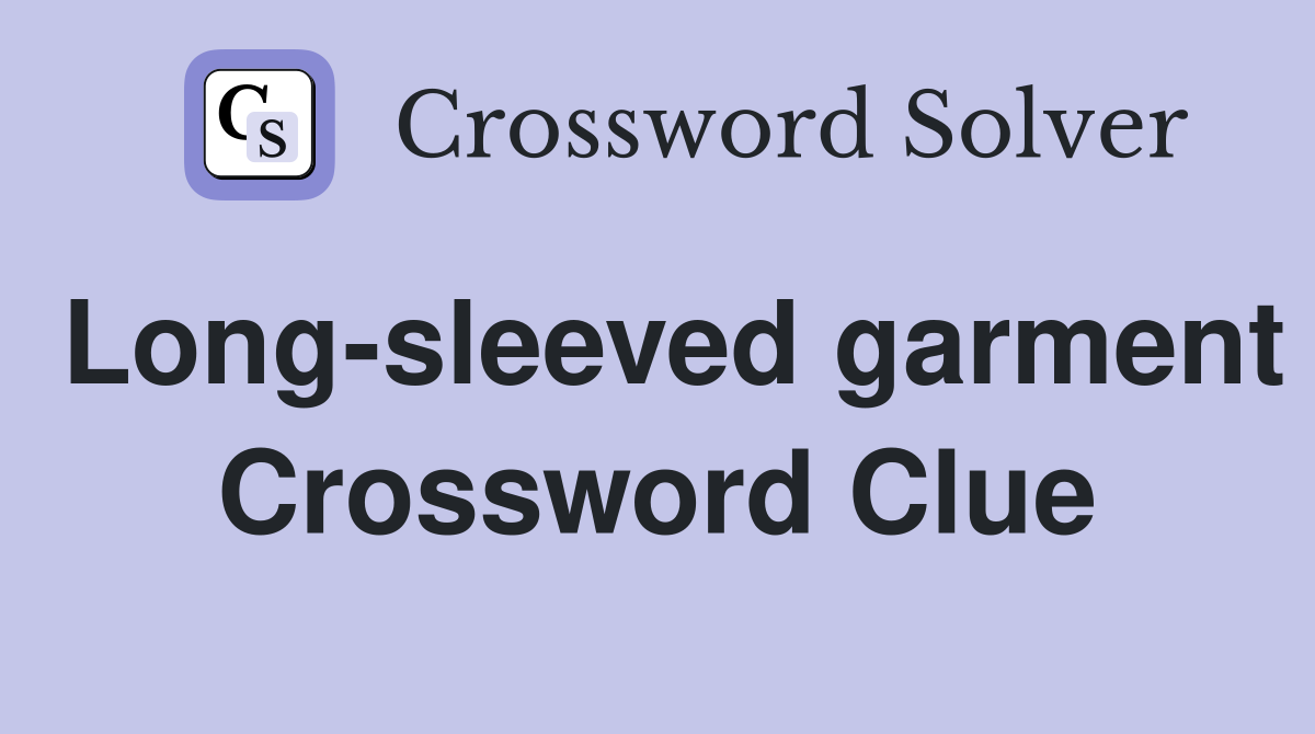 Long-sleeved garment Crossword Clue