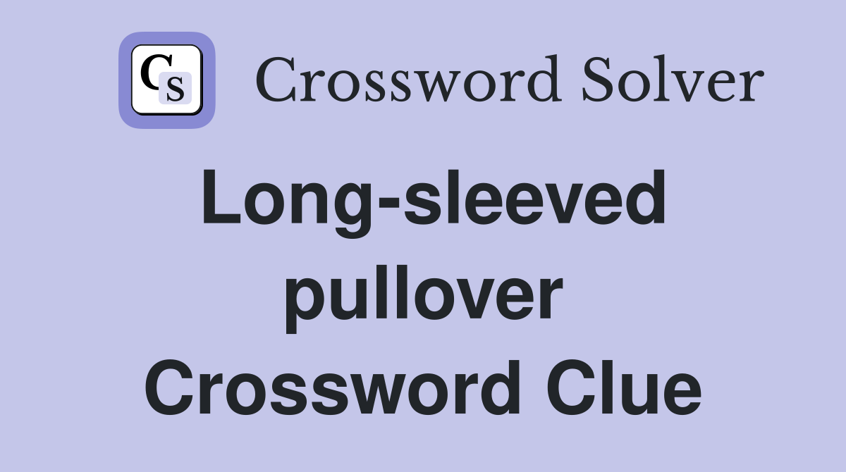 Long-sleeved pullover Crossword Clue