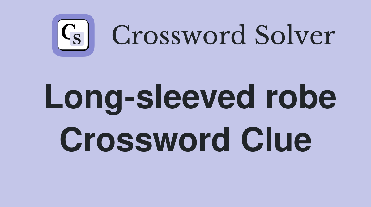 Long-sleeved robe Crossword Clue