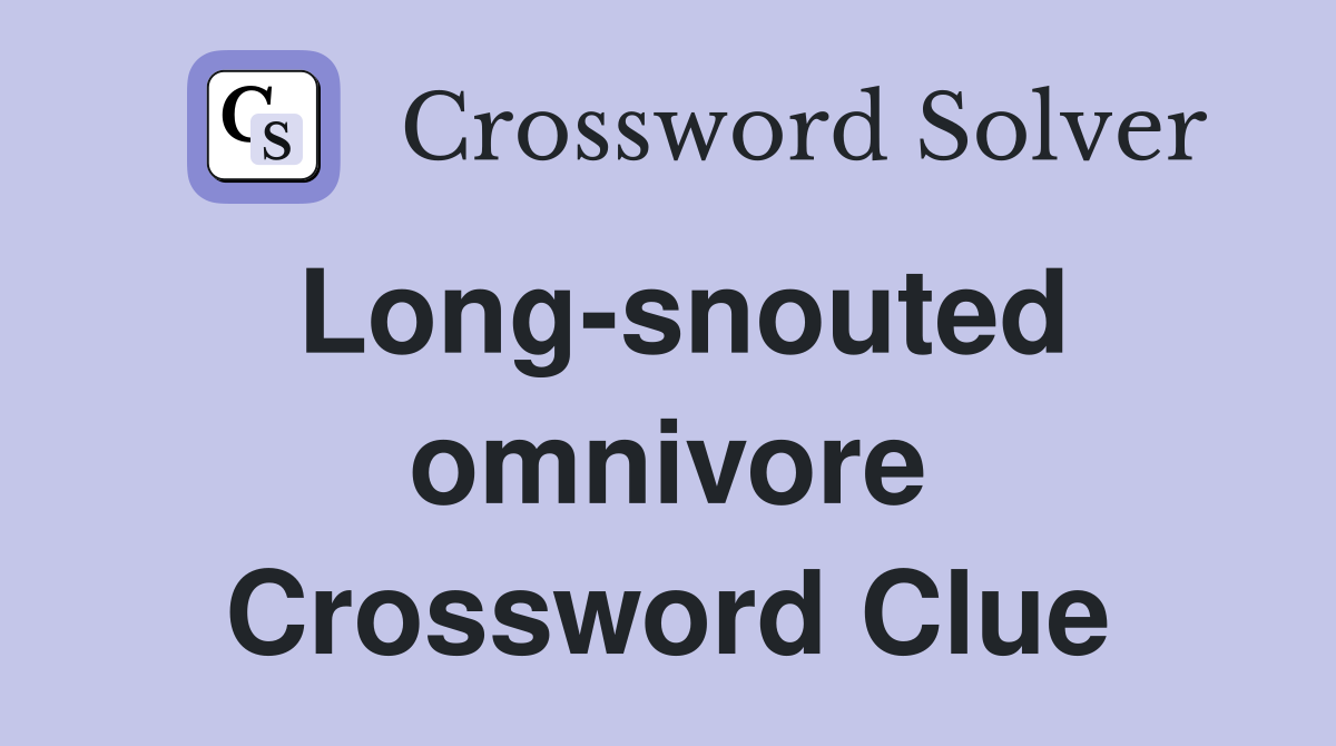 Long-snouted omnivore Crossword Clue