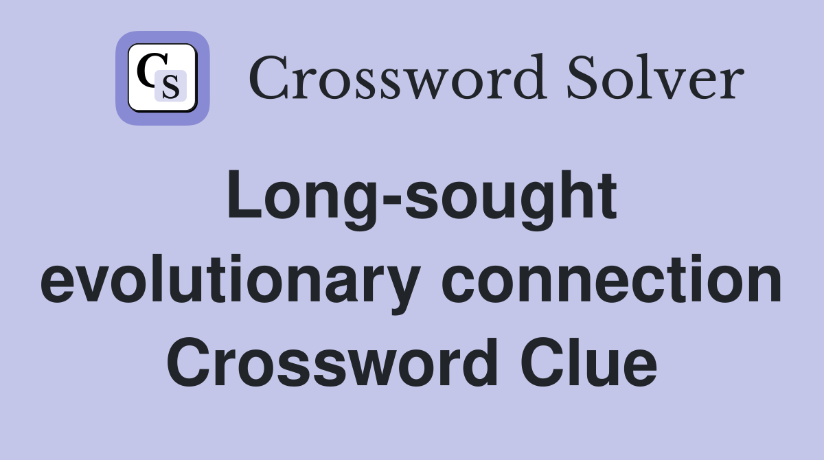 Long-sought evolutionary connection Crossword Clue