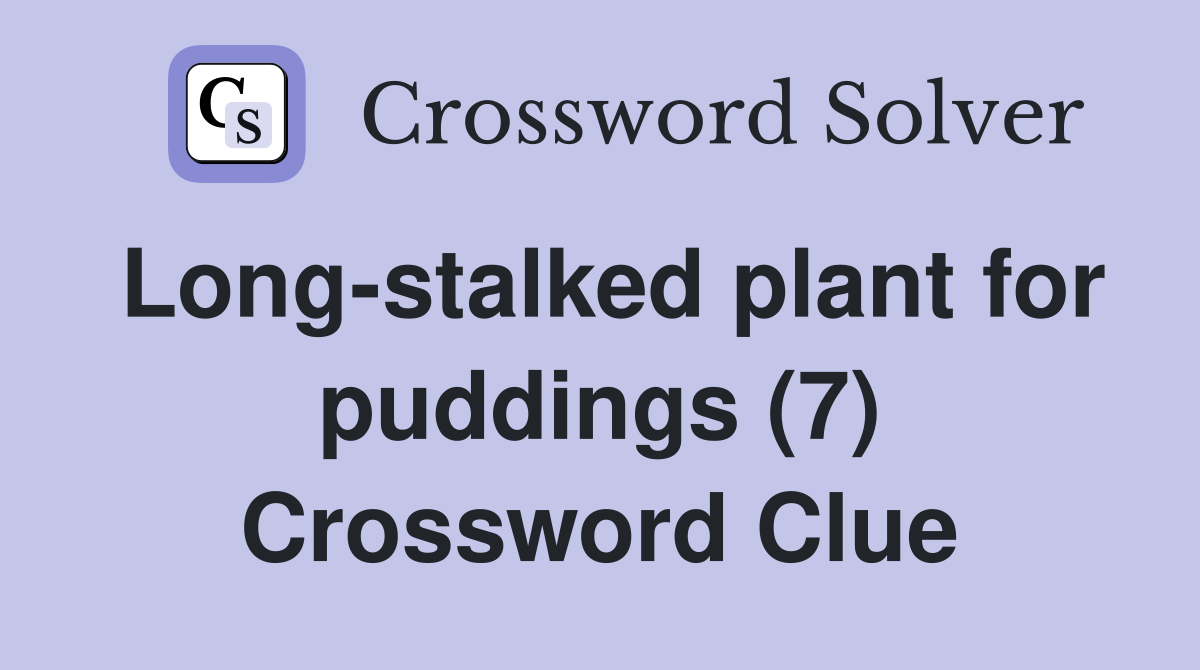 Long-stalked plant for puddings (7) Crossword Clue