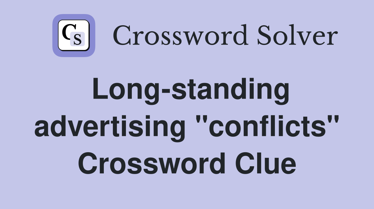Long-standing advertising "conflicts" Crossword Clue