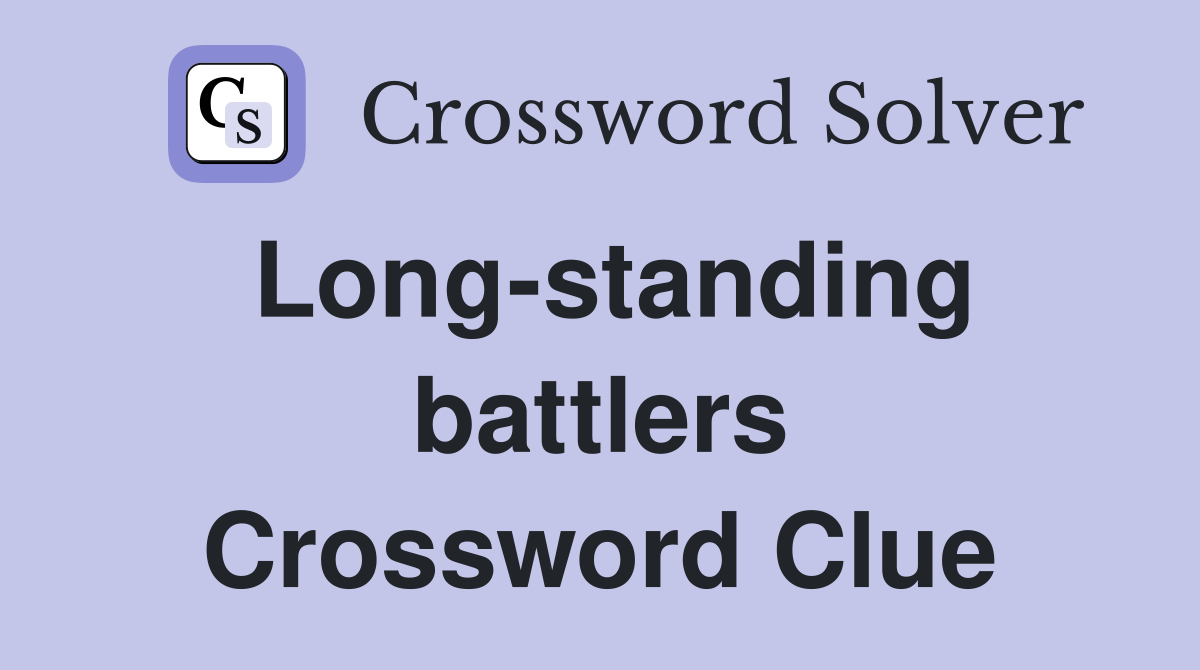 Long-standing battlers Crossword Clue