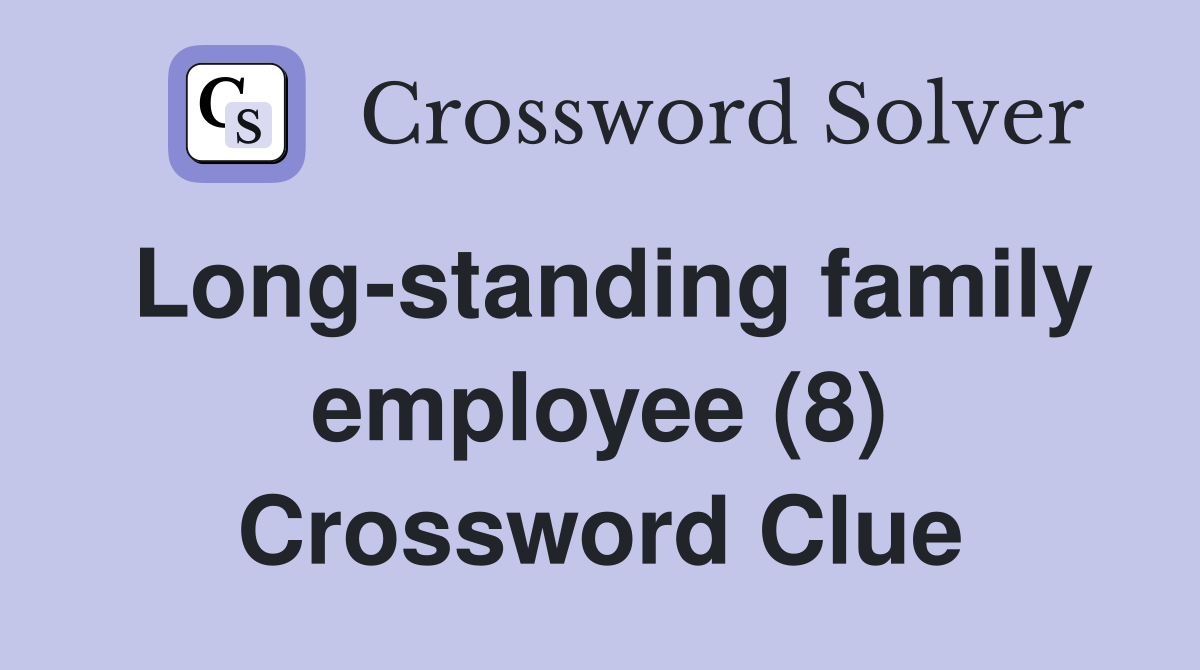 Long-standing family employee (8) Crossword Clue