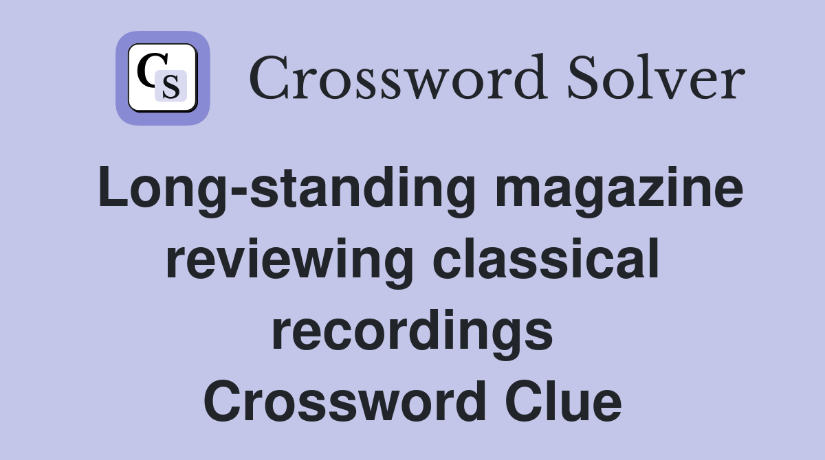 Long-standing magazine reviewing classical recordings Crossword Clue