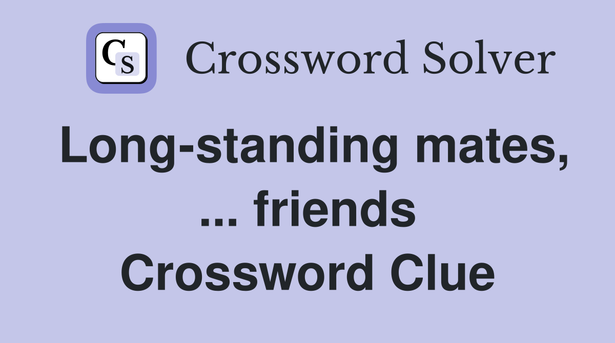 Long-standing mates, ... friends Crossword Clue