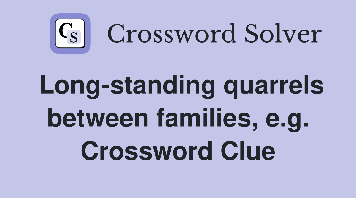 Long-standing quarrels between families, e.g. Crossword Clue