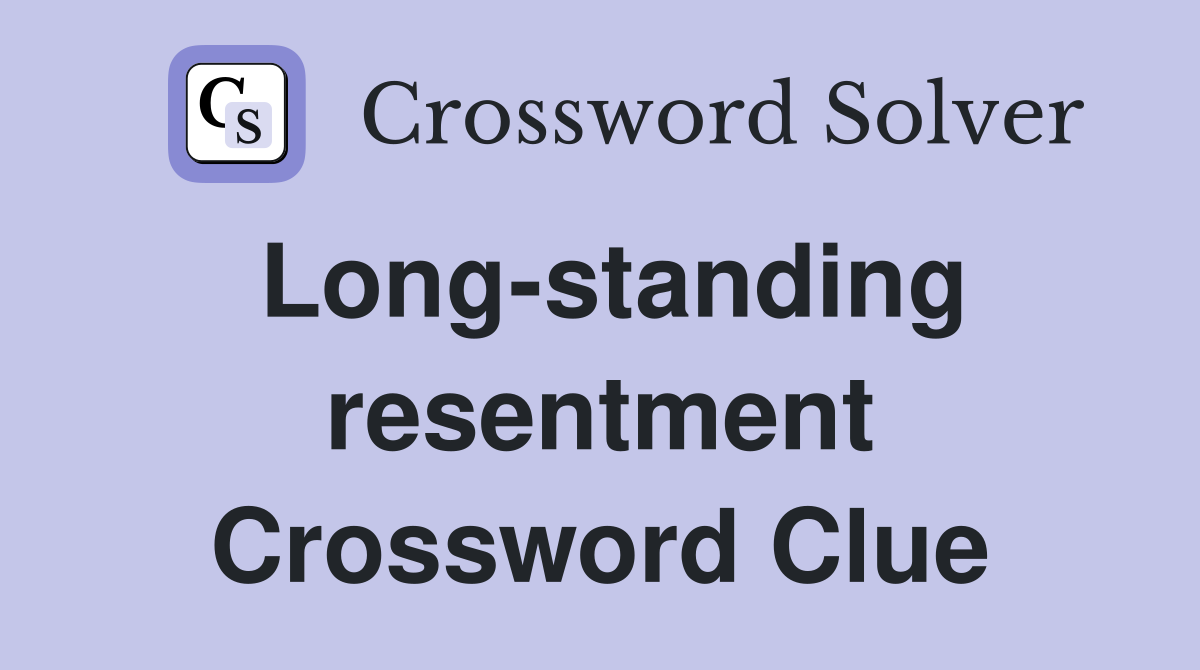 Long-standing resentment Crossword Clue