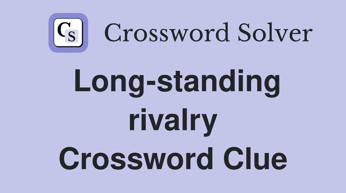 Long-standing rivalry Crossword Clue