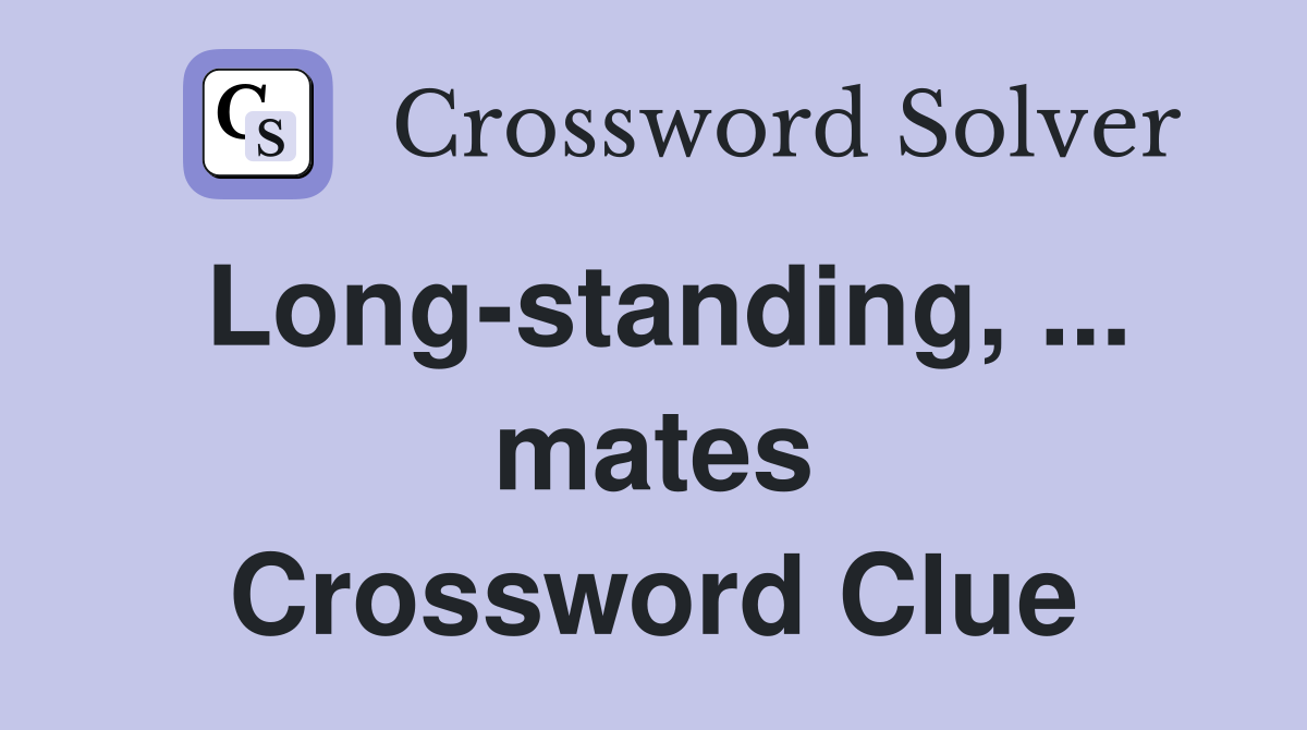 Long-standing, ... mates Crossword Clue