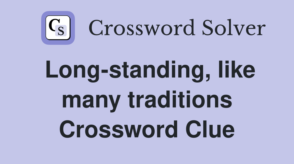 Long-standing, like many traditions Crossword Clue