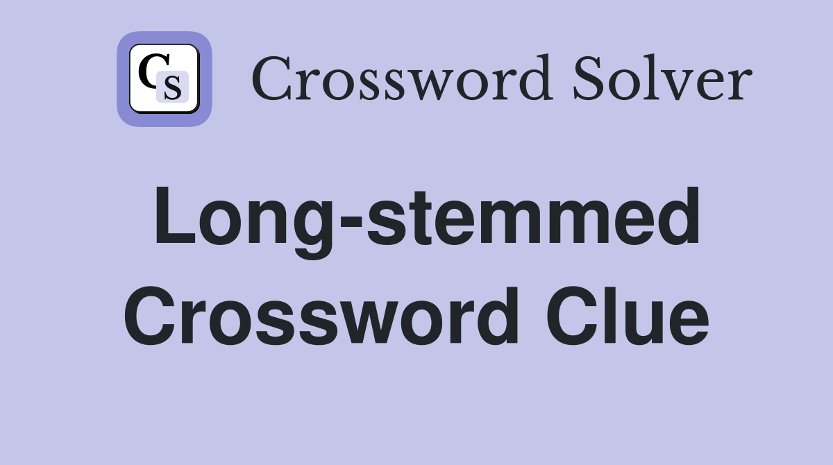 Long-stemmed Crossword Clue