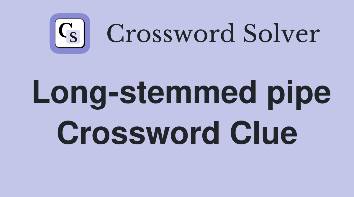 Long-stemmed pipe Crossword Clue