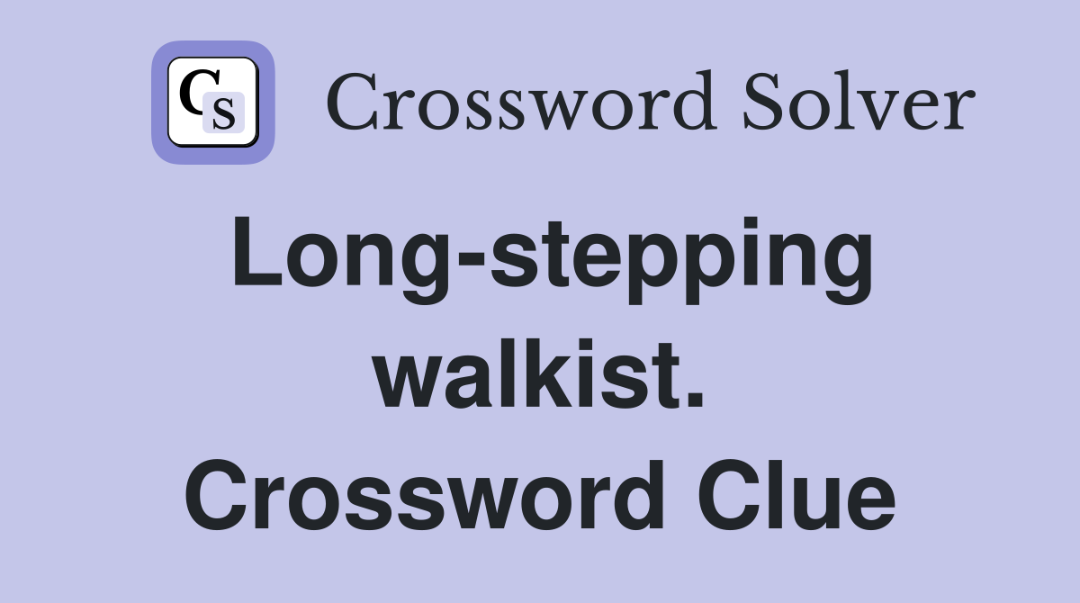 Long-stepping walkist. Crossword Clue