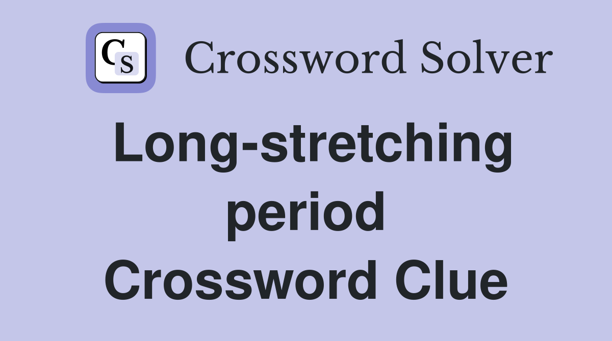 Long-stretching period Crossword Clue