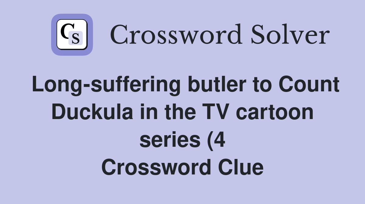 Long suffering butler to Count Duckula in the TV cartoon series (4 Long suffering butler to Count Duckula in the TV cartoon series (4
