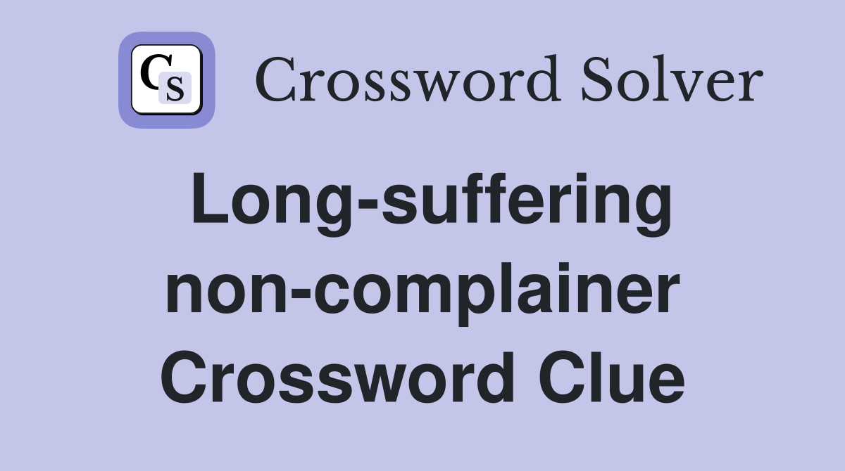 Long-suffering non-complainer Crossword Clue