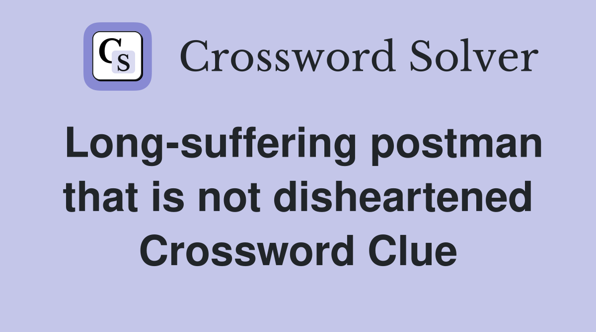 Long-suffering postman that is not disheartened Crossword Clue