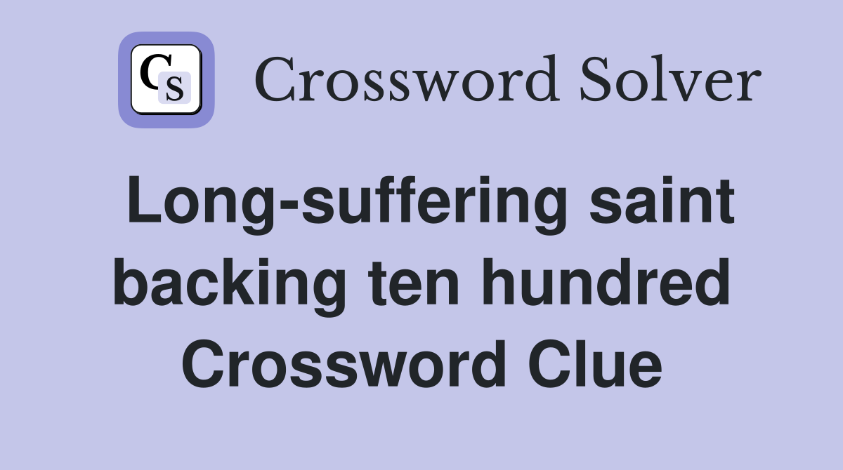 Long-suffering saint backing ten hundred Crossword Clue