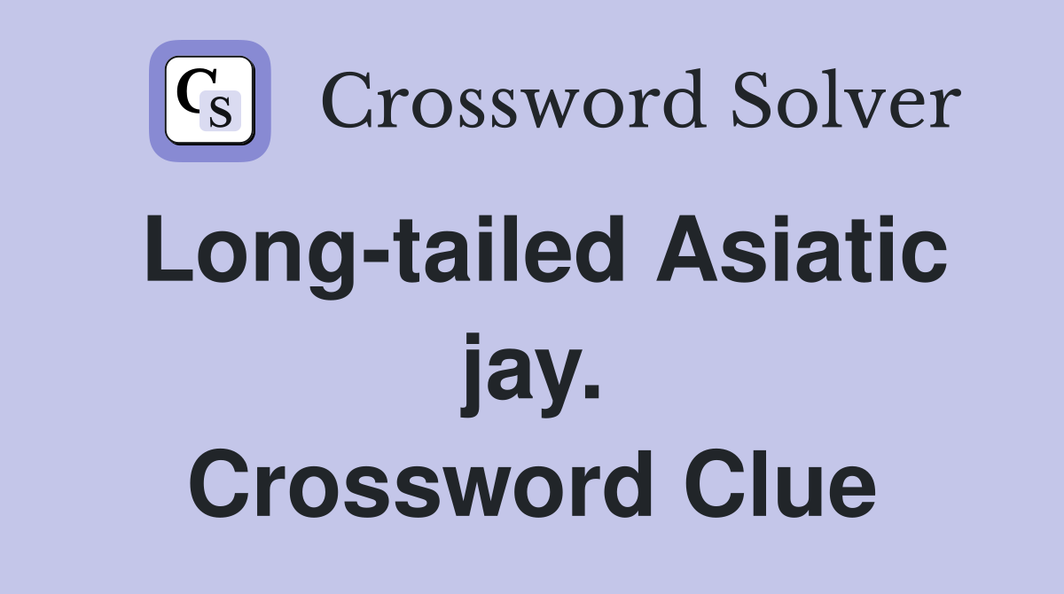 Long-tailed Asiatic jay. Crossword Clue