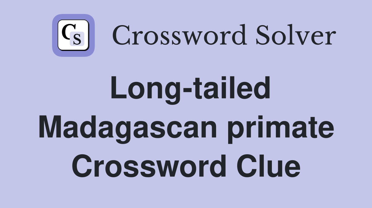 Long-tailed Madagascan primate Crossword Clue