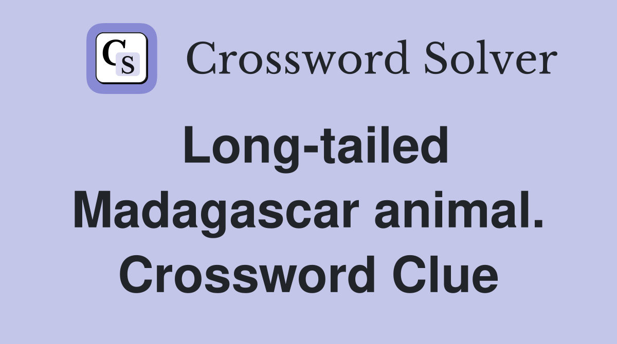 Long-tailed Madagascar animal. Crossword Clue