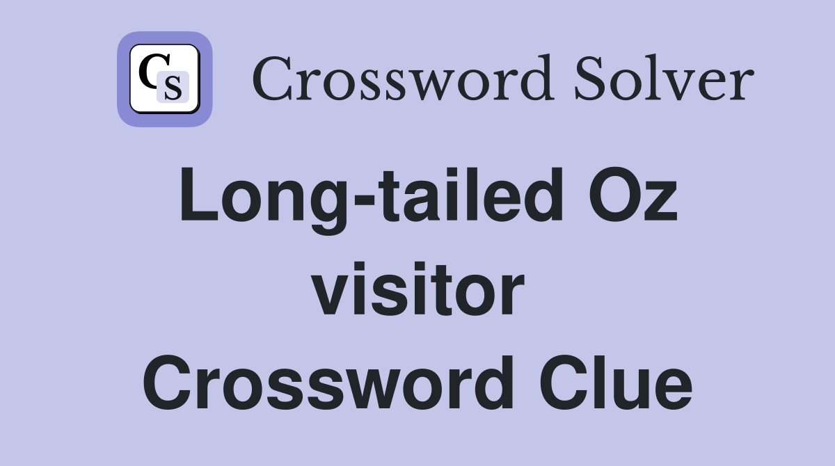 Long-tailed Oz visitor Crossword Clue