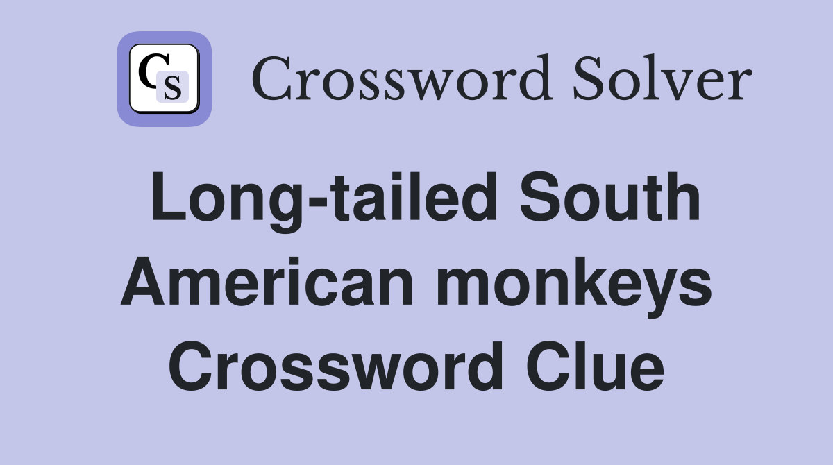 Long-tailed South American monkeys Crossword Clue