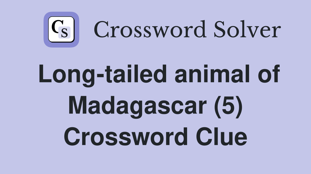Long-tailed animal of Madagascar (5) Crossword Clue