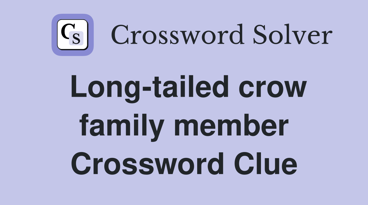 Long-tailed crow family member Crossword Clue
