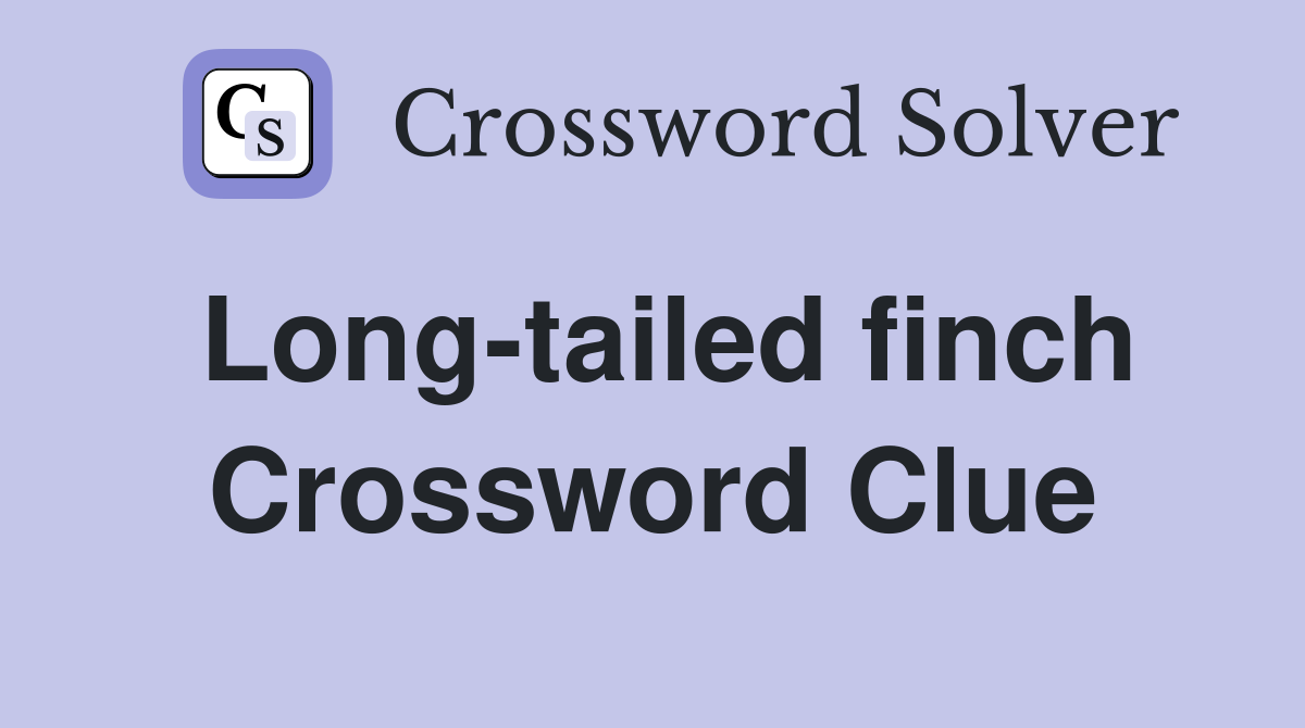 Long-tailed finch Crossword Clue