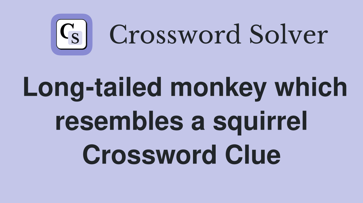 Long-tailed monkey which resembles a squirrel Crossword Clue
