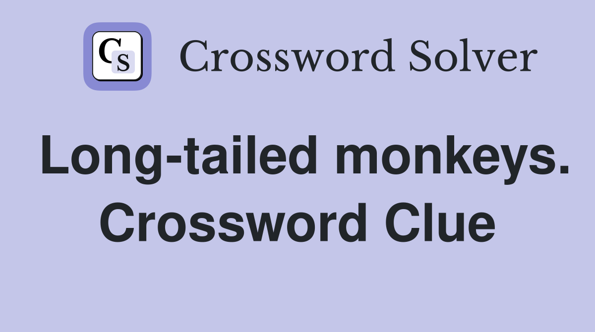Long-tailed monkeys. Crossword Clue