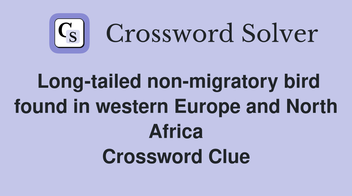 Long-tailed non-migratory bird found in western Europe and North Africa Crossword Clue