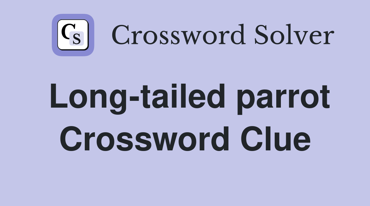 Long tailed parrot Crossword Clue Answers Crossword Solver