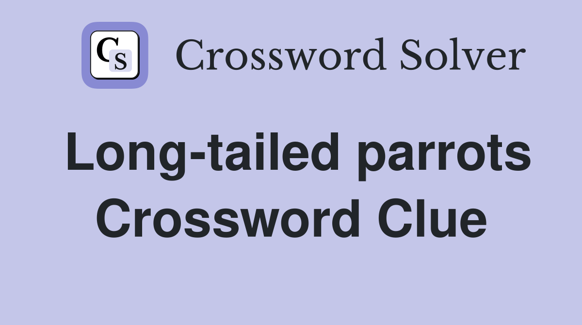 Long-tailed parrots Crossword Clue