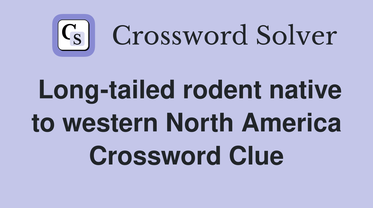 Long-tailed rodent native to western North America Crossword Clue