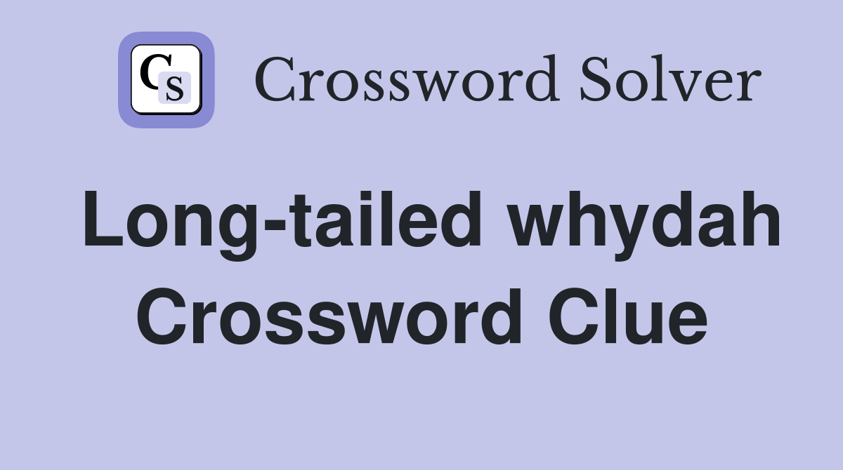 Long-tailed whydah Crossword Clue