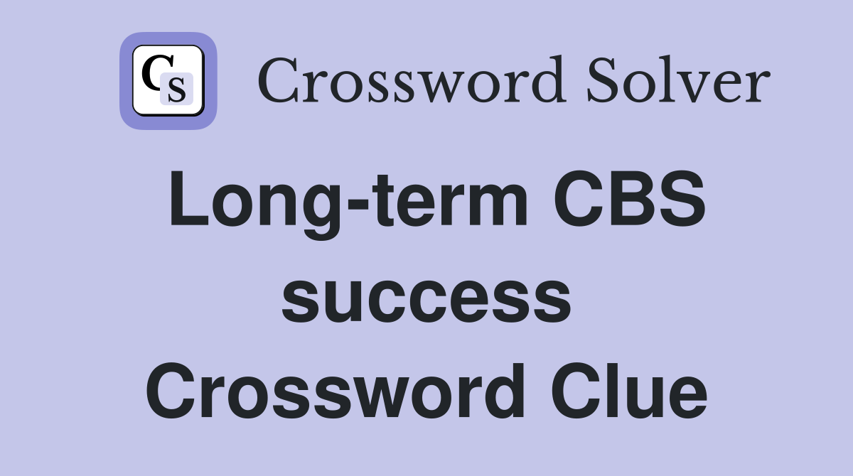 Long-term CBS success Crossword Clue