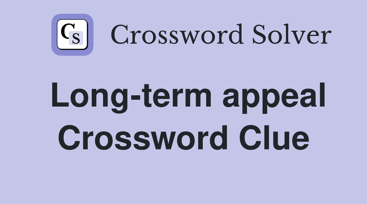 Long-term appeal Crossword Clue