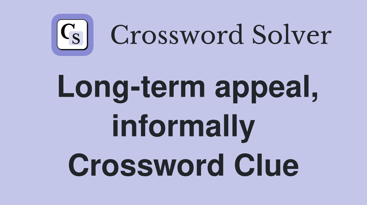 Long-term appeal, informally Crossword Clue